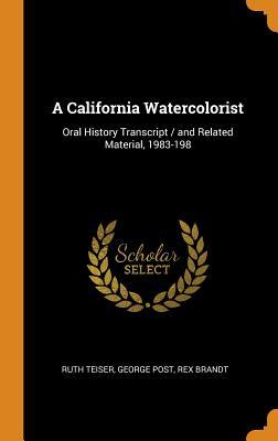 Full Download A California Watercolorist: Oral History Transcript / And Related Material, 1983-198 - Ruth Teiser | ePub