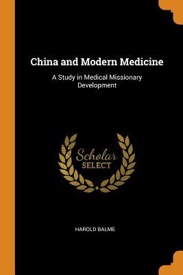 Read Online China and Modern Medicine: A Study in Medical Missionary Development - Harold Balme | PDF