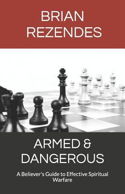 Full Download Armed & Dangerous: A Believer's Guide to Effective Spiritual Warfare - Brian Rezendes | ePub