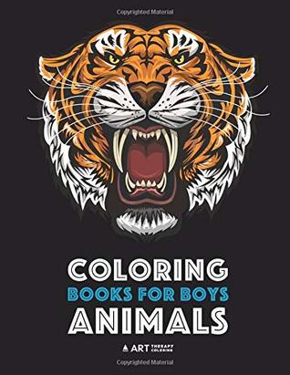 Read Coloring Books For Boys: Animals: Detailed Animal Drawings for Older Boys, Teens & Young Adults; Zendoodle, Art, Mindfulness & Relaxation, Lions, Tigers, Eagles, Wolves, Dogs, Snakes & More - Art Therapy Coloring file in PDF