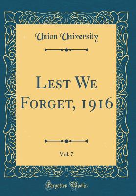 Full Download Lest We Forget, 1916, Vol. 7 (Classic Reprint) - Union University file in ePub