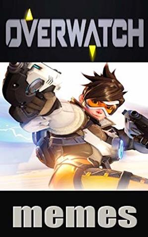 Download Memes: Overwatch Funny Memes, Comics, Jokes & Hilarious Overwatch Stuff - Memes | ePub