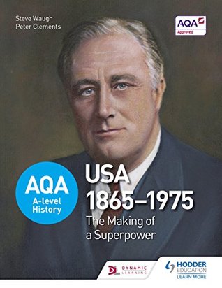 Full Download AQA A-level History: The Making of a Superpower: USA 1865-1975 - Steve Waugh | PDF