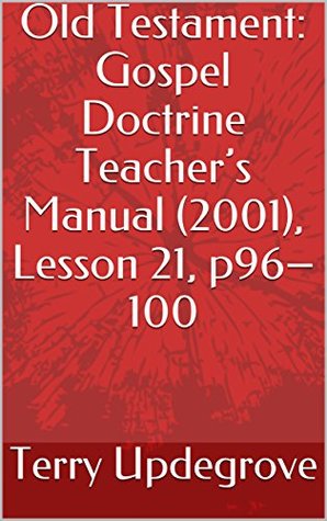 Download Old Testament: Gospel Doctrine Teacher’s Manual (2001), Lesson 21, p96–100 - Terry Updegrove file in PDF