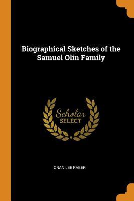 Download Biographical Sketches of the Samuel Olin Family - Oran Lee Raber | ePub