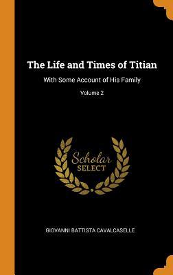 Download The Life and Times of Titian: With Some Account of His Family; Volume 2 - Giovanni Battista Cavalcaselle file in PDF