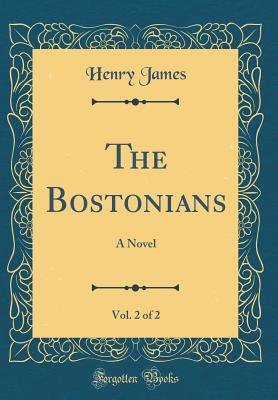 Read The Bostonians, Vol. 2 of 2: A Novel (Classic Reprint) - Henry James file in PDF