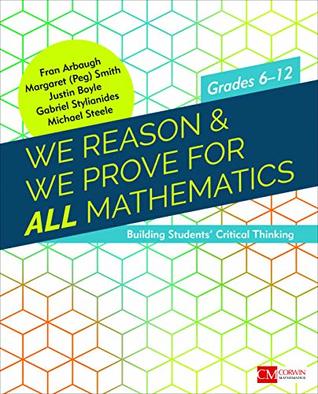 Read Online We Reason & We Prove for ALL Mathematics: Building Students’ Critical Thinking, Grades 6-12 (Corwin Mathematics Series) - Fran Arbaugh | PDF