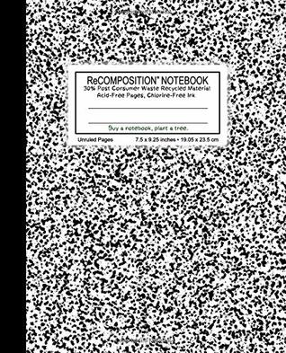 Download ReCOMPOSITION NOTEBOOK: Flex Cover (semi-rigid), 100 unruled & numbered pages, 55 lb creme color paper , 7.5 x 9.25, acid free pages, chlorine free  (1002 Marble Small Grain Black) (Volume 1) - Arune | ePub