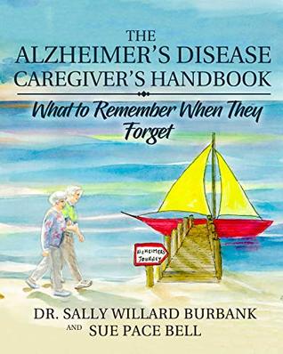 Read Online The Alzheimer's Disease Caregiver's Handbook (Color): What to Remember When They Forget - Sally Burbank file in PDF