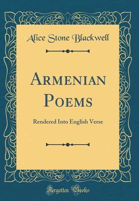 Read Online Armenian Poems: Rendered Into English Verse (Classic Reprint) - Alice Stone Blackwell file in PDF