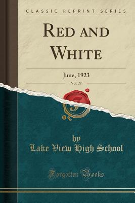 Download Red and White, Vol. 27: June, 1923 (Classic Reprint) - Lake View High School | PDF