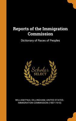 Full Download Reports of the Immigration Commission: Dictionary of Races of Peoples - William Paul Dillingham | ePub