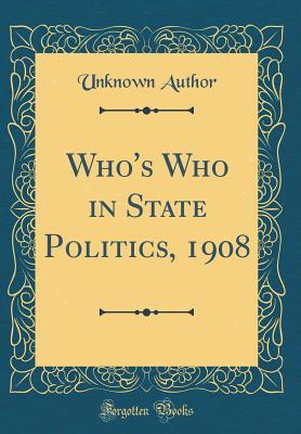 Download Who's Who in State Politics, 1908 (Classic Reprint) - Unknown file in PDF