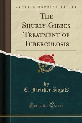 Download The Shurly-Gibbes Treatment of Tuberculosis (Classic Reprint) - E Fletcher Ingals | ePub