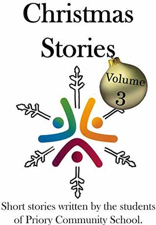 Read Christmas Stories Volume 3: Short Stories, Poetry and Art by the Students of Priory Community School - The Priory Press | ePub