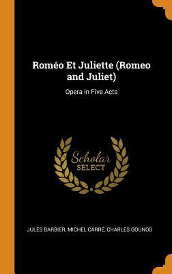 Full Download Rom�o Et Juliette (Romeo and Juliet): Opera in Five Acts - Jules Barbier | PDF