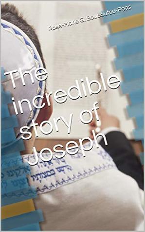 Full Download The incredible story of Joseph (Zérah Book 1) - Rose-Marie G. Bouboutou-Poos | PDF