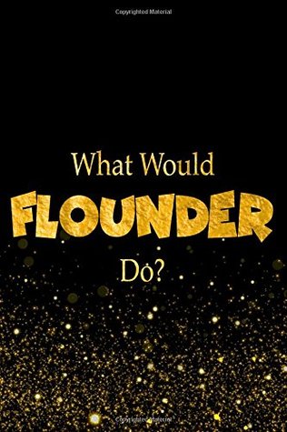 Full Download What Would Flounder Do?: The Little Mermaid Characters Designer Notebook -  | PDF