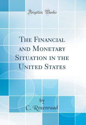 Read The Financial and Monetary Situation in the United States (Classic Reprint) - C. Rozenraad file in PDF