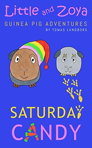 Read Little and Zoya - Saturday Candy: (Children’s Picture Book, Bedtime Story, Kindergarten Books, Ages 3 5, Baby Books, Preschool Books, Kids Books) (Guinea pig adventure series) - Tomas Lundborg | ePub