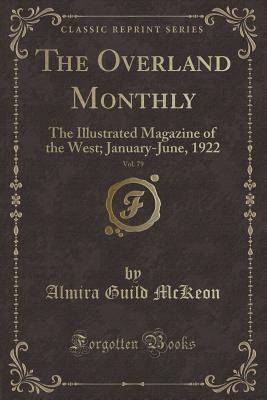 Read Online The Overland Monthly, Vol. 79: The Illustrated Magazine of the West; January-June, 1922 (Classic Reprint) - Almira Guild McKeon file in ePub