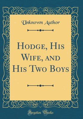 Read Hodge, His Wife, and His Two Boys (Classic Reprint) - Unknown file in PDF