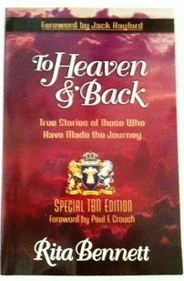 Full Download To Heaven & Back True Stories of Those Who Have Mad the Journey - Rita Bennett | PDF