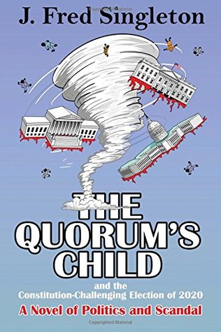 Read The Quorum's Child: and the Constitution-Challenging Election of 2020 - J. Fred Singleton | PDF