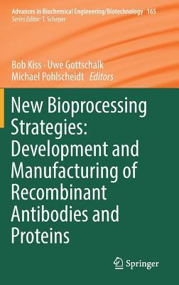 Read Online New Bioprocessing Strategies: Development and Manufacturing of Recombinant Antibodies and Proteins (Advances in Biochemical Engineering/Biotechnology) - Bob Kiss file in PDF