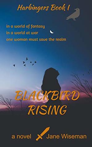 Full Download Blackbird Rising: A fantasy novel of rebellion, treachery, and love (Harbingers Book 1) - Jane Wiseman | ePub
