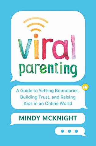 Download Viral Parenting: A Guide to Setting Boundaries, Building Trust, and Raising Responsible Kids in an Online World - Mindy McKnight file in ePub