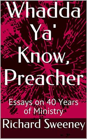 Download Whadda Ya' Know, Preacher: Essays on 40 Years of Ministry - Richard (Rick) Sweeney file in ePub