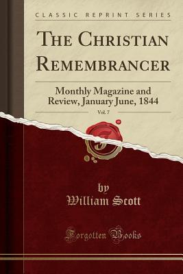 Download The Christian Remembrancer, Vol. 7: Monthly Magazine and Review, January June, 1844 (Classic Reprint) - William Scott | ePub