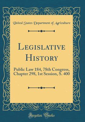 Read Online Legislative History: Public Law 184, 78th Congress, Chapter 298, 1st Session, S. 400 (Classic Reprint) - U.S. Department of Agriculture | ePub