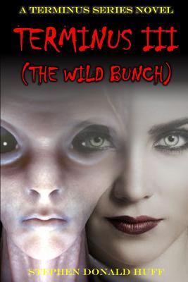 Read Online Terminus III (the Wild Bunch): A Terminus Series Novel - Stephen Donald Huff file in PDF