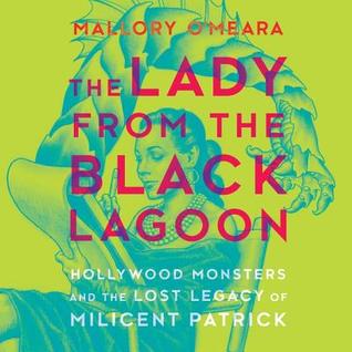 Read The Lady from the Black Lagoon: Hollywood Monsters and the Lost Legacy of Milicent Patrick - Mallory O'Meara file in ePub