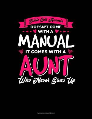 Read Online Sickle Cell Anemia Doesn't Come with a Manual It Comes with an Aunt Who Never Gives Up: Unruled Composition Book -  | PDF
