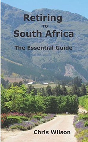 Read Online Retiring to South Africa - The Essential Guide - Chris Wilson file in ePub