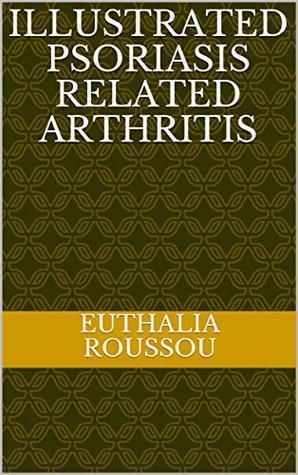 Full Download Illustrated Psoriasis related arthritis (PsA Book 1) - Euthalia Roussou file in ePub