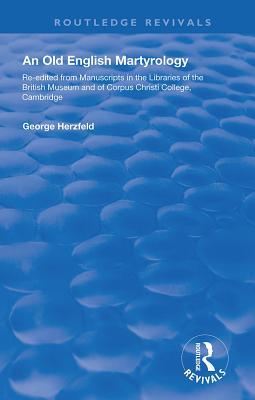 Read Online An Old English Martyrology (1900): Re-Edited from Manuscripts in the Libraries of the British Museum and of Corpus Christi College, Cambridge - George Herzfeld | ePub