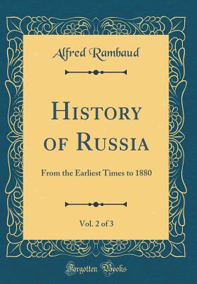 Read History of Russia, Vol. 2 of 3: From the Earliest Times to 1880 (Classic Reprint) - Alfred Rambaud | ePub