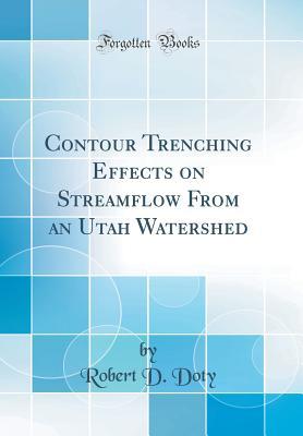 Download Contour Trenching Effects on Streamflow from an Utah Watershed (Classic Reprint) - Robert D Doty file in PDF