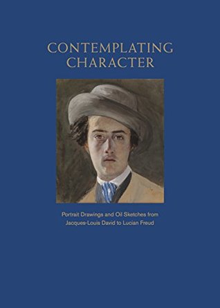 Read Online Contemplating Character: Portrait Drawings and Oil Sketches from Jacques-Louis David to Lucian Freud - Robert Flynn Johnson file in PDF