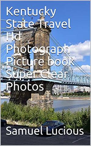 Read Kentucky State Travel Hd Photograph Picture book Super Clear Photos - Samuel Lucious file in ePub