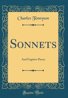 Download Sonnets: And Fugitive Pieces (Classic Reprint) - Charles Tennyson | PDF