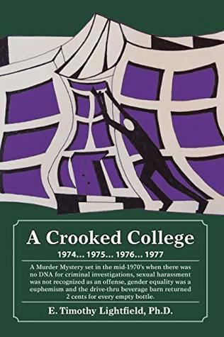 Read Online A Crooked College: 1974 . . . 1975 . . . 1976 . . . 1977 - E. Timothy Lightfield Ph.D. file in ePub