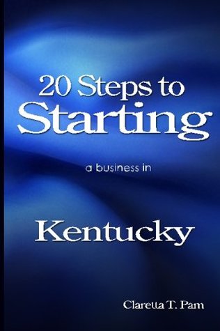 Read Online 20 Steps to starting a business in Kentucky (New Entrepreneur Series) (Volume 17) - Claretta T. Pam | PDF
