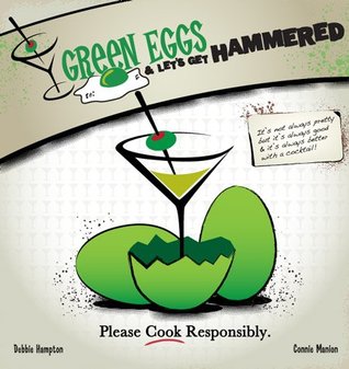 Full Download Green Eggs and Let's Get Hammered Cocktail/Cookbook - Debbie Hampton file in ePub