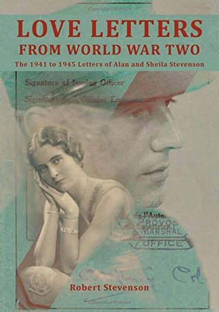 Full Download Love Letters from World War Two: The 1941 to 1945 Letters of Alan and Sheila Stevenson - Robert Louis Stevenson file in PDF